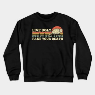 Live Ugly Fake Your Death Crewneck Sweatshirt